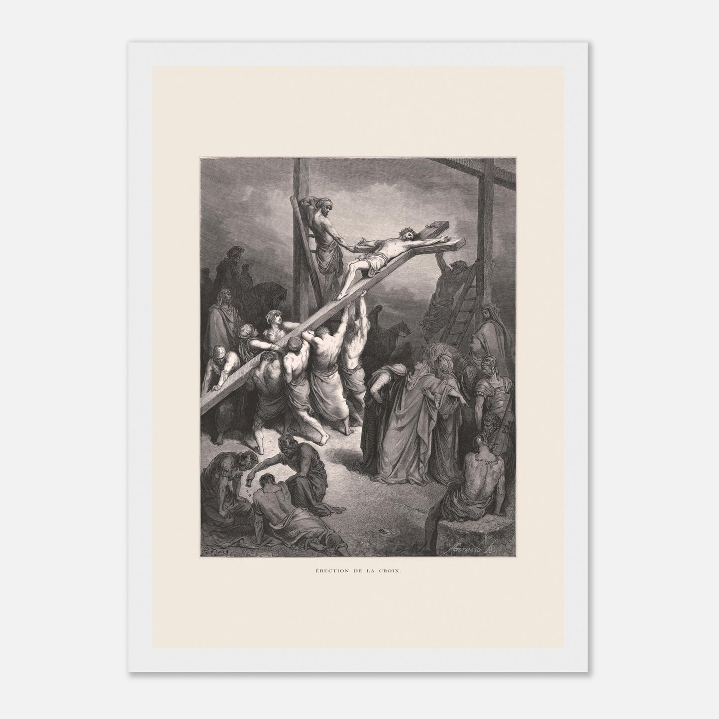 Érection de la croix — Illustration de Gustave Doré (1866) (21x29,7 cm (A4) / Cadre blanc). Gravure de Gustave Doré montrant plusieurs hommes levant et fixant une croix sur laquelle est attaché Jésus, avec une foule observant autour.