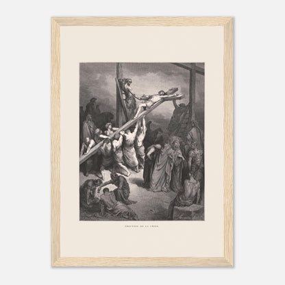 Érection de la croix — Illustration de Gustave Doré (1866) (21x29,7 cm (A4) / Cadre bois clair). Gravure de Gustave Doré montrant plusieurs hommes levant et fixant une croix sur laquelle est attaché Jésus, avec une foule observant autour.