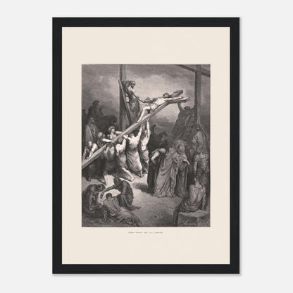 Érection de la croix — Illustration de Gustave Doré (1866) (21x29,7 cm (A4) / Cadre noir). Gravure de Gustave Doré montrant plusieurs hommes levant et fixant une croix sur laquelle est attaché Jésus, avec une foule observant autour.