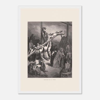 Érection de la croix — Illustration de Gustave Doré (1866) (29,7x42 cm (A3) / Cadre blanc). Gravure de Gustave Doré montrant plusieurs hommes levant et fixant une croix sur laquelle est attaché Jésus, avec une foule observant autour.