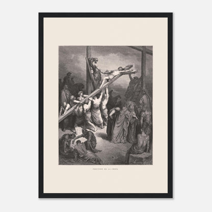 Érection de la croix — Illustration de Gustave Doré (1866) (29,7x42 cm (A3) / Cadre noir). Gravure de Gustave Doré montrant plusieurs hommes levant et fixant une croix sur laquelle est attaché Jésus, avec une foule observant autour.