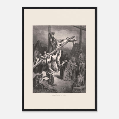 Érection de la croix — Illustration de Gustave Doré (1866) (42x59,4 cm (A2) / Cadre noir). Gravure de Gustave Doré montrant plusieurs hommes levant et fixant une croix sur laquelle est attaché Jésus, avec une foule observant autour.